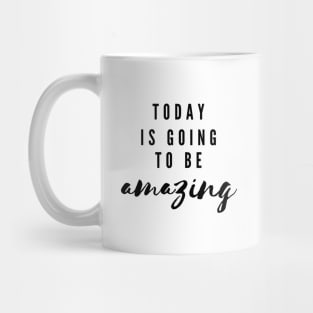 Today is going to be amazing Mug